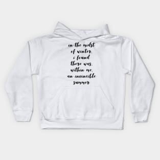 in the midst of winter I found there was within me an invincible summer Kids Hoodie